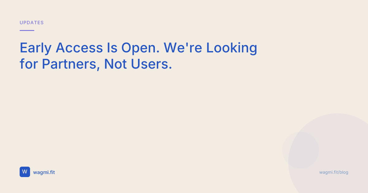 Early Access Is Open. We're Looking for Partners, Not Users.