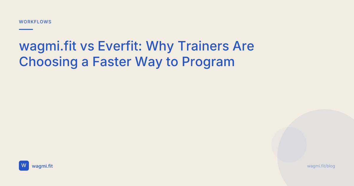 wagmi.fit vs Everfit: Why Trainers Are Choosing a Faster Way to Program
